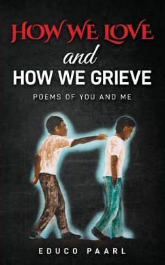 How We Love And How We Grieve: Poems of You and Me - Paarl, Educo