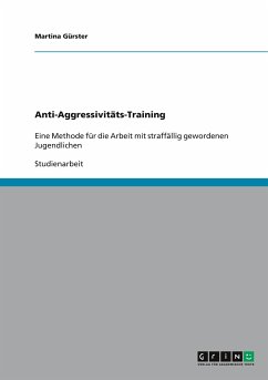 Anti-Aggressivitäts-Training - Eine Methode für die Arbeit mit straffällig gewordenen Jugendlichen