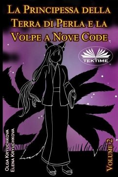 La Principessa Della Terra Di Perla E La Volpe A Nove Code. Volume 2 - Olga Kryuchkova; Elena Kryuchkova