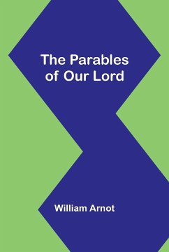 The Parables of Our Lord - Arnot, William