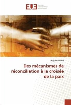 Des mécanismes de réconciliation à la croisée de la paix - Yeboué, Jacques