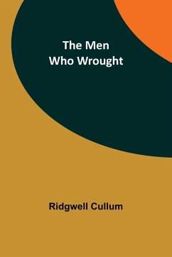 The Men Who Wrought - Cullum, Ridgwell