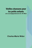 Vieilles chansons pour les petits enfants; avec accompagnements de Ch. M. Widor