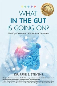 What in the Gut Is Going On?: Five Key Elements to Master Your Hormones - Stevens, June E.