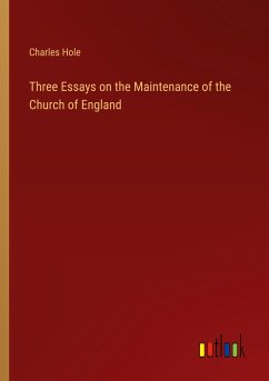 Three Essays on the Maintenance of the Church of England - Hole, Charles