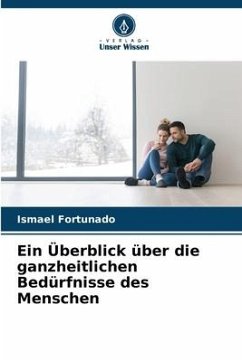 Ein Überblick über die ganzheitlichen Bedürfnisse des Menschen - Fortunado, Ismael