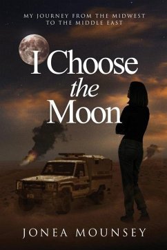 I Choose the MOON: My Journey from the Midwest to the Middle East - Mounsey, Jonea