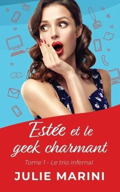 Estée et le geek charmant: Tome 1: Le trio infernal. (Comédie romantique) - Marini, Julie