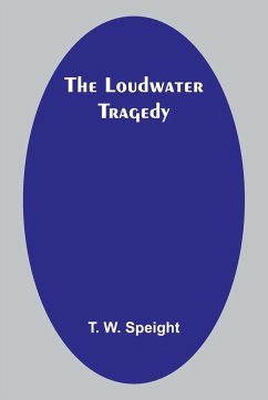 The Loudwater Tragedy - Speight, T. W.