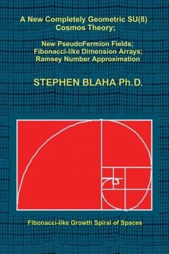 A New Completely Geometric SU(8) Cosmos Theory; New PseudoFermion Fields; Fibonacci-like Dimension Arrays; Ramsey Number Approximation - Blaha, Stephen