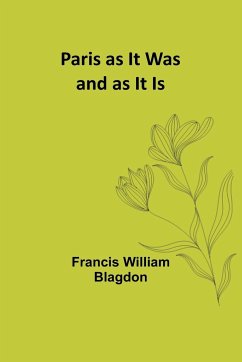 Paris as It Was and as It Is - Blagdon, Francis