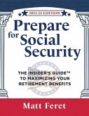 Prepare for Social Security: The Insider's Guide to Maximizing Your Retirement Benefits