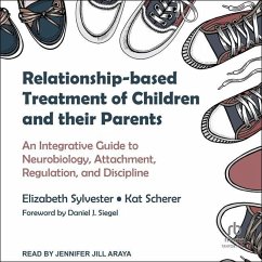 Relationship-Based Treatment of Children and Their Parents: An Integrative Guide to Neurobiology, Attachment, Regulation, and Discipline - Sylvester, Elizabeth; Scherer, Kat