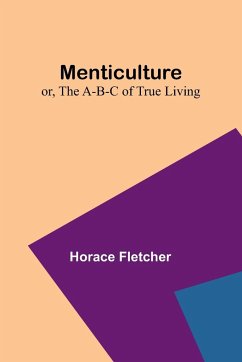 Menticulture; or, the A-B-C of True Living - Fletcher, Horace