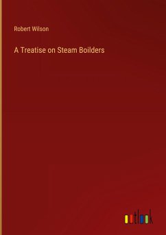 A Treatise on Steam Boilders