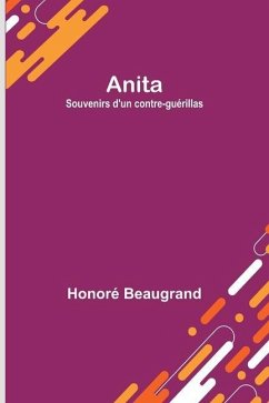Anita: Souvenirs d'un contre-guérillas - Beaugrand, Honoré