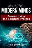 Ancient Wisdom. Modern Minds. Demystifying the Spiritual Process.