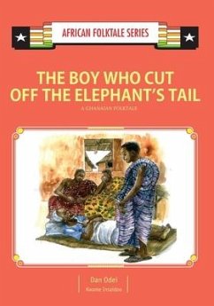 The Boy Who Cut Off the Elephant's Tail: A Ghanaian Folktale - Insaidoo, Kwame; Odei, Dan K.