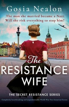 The Resistance Wife: Completely heartbreaking and unputdownable World War Two historical fiction - Nealon, Gosia