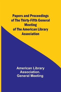Papers and Proceedings of the Thirty-Fifth General Meeting of the American Library Association - Meeting, American