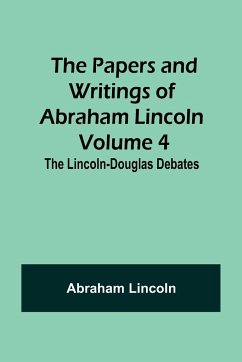 The Papers and Writings of Abraham Lincoln - Volume 4 - Lincoln, Abraham