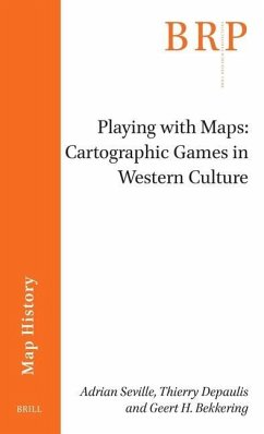 Playing with Maps: Cartographic Games in Western Culture - Seville, Adrian; Depaulis, Thierry; H Bekkering, Geert