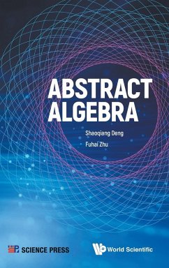 Abstract Algebra - Shaoqiang Deng; Fuhai Zhu
