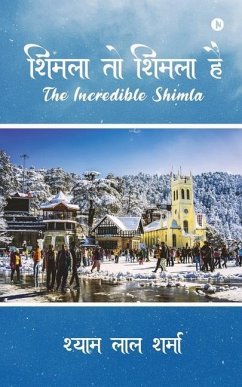 Shimla To Shimla Hai: The Incredible Shimla - Shyam Lal Sharma