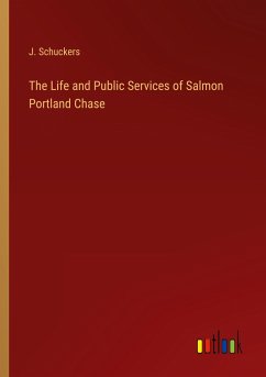 The Life and Public Services of Salmon Portland Chase