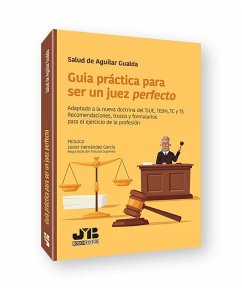 Cover Guía práctica para ser un juez perfecto : adaptado a la nueva doctrina del TJUE, TEDH, TC y TS : recomendaciones, trucos y formularios para el ejercicio de la profesión