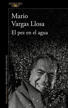 El Pez En El Agua / A Fish in Water: A Memoir - Llosa, Mario Vargas