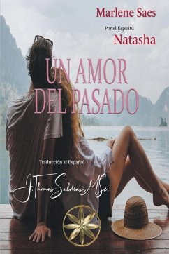 Un Amor del Pasado - Saes, Marlene; Natasha, Por El Espíritu; Saldias, J. Thomas MSc.