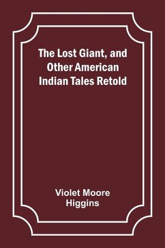 The Lost Giant, and Other American Indian Tales Retold - Higgins, Violet Moore