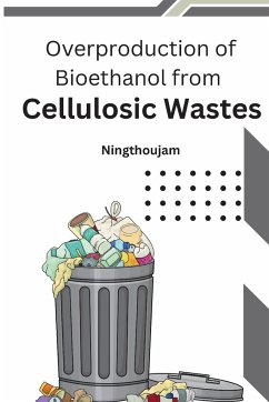 Overproduction of Bioethanol from Cellulosic Wastes - Ningthoujam