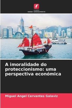 A imoralidade do proteccionismo: uma perspectiva económica - Cervantes Galaviz, Miguel Angel