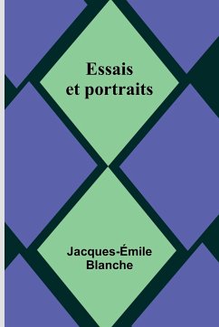 Essais et portraits - Blanche, Jacques-Émile