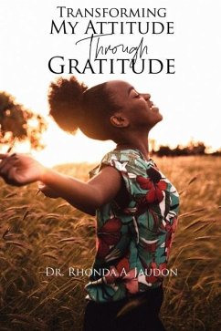 Transforming My Attitude Through Gratitude - Jaudon, Rhonda
