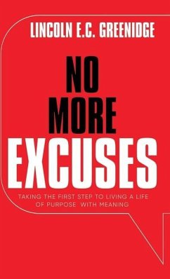 NO MORE EXCUSES (Standard Edition): Taking the First Step to Living a Life of Purpose with Meaning - Greenidge, Lincoln E. C.