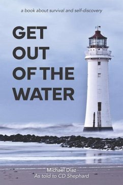 Get Out Of The Water: A Book About Survival and Self Discovery - Shephard, Cd; Diaz, Michael
