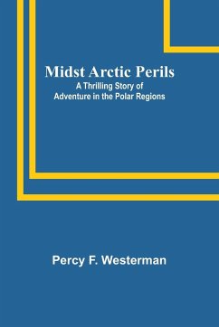 Midst Arctic Perils - Westerman, Percy F.