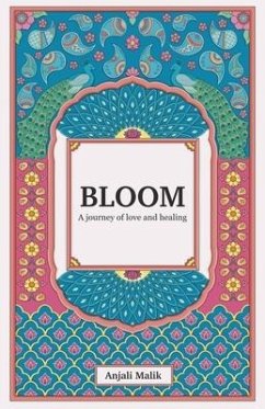Bloom: A journey of love & healing - Malik, Anjali
