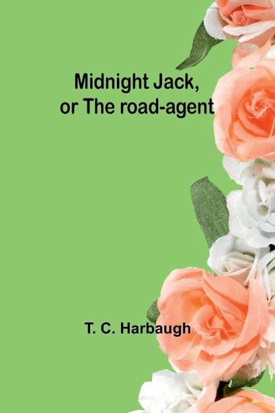 Midnight Jack, or The road-agent Midnight Jack, or The road-agent