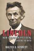 Lincoln, The Non-Christian President: Exposing The Myth