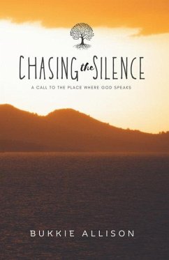 Chasing the Silence: A call to the place where God speaks - Allison, Bukkie