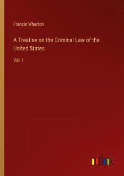 A Treatise on the Criminal Law of the United States - Wharton, Francis