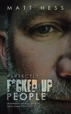 Perfectly F*Cked up People: Meditations from a Gen X'er (Who Doesn't Know Sh*T)