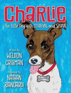 Charlie, the Little Dog with Courage and Spunk - Crisman, Weldon