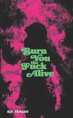 Burn You the Fuck Alive - Yeager, B R