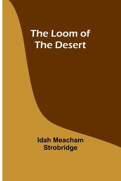 The Loom of the Desert - Strobridge, Idah Meacham