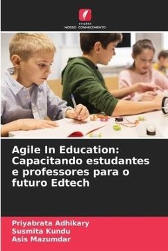 Agile In Education: Capacitando estudantes e professores para o futuro Edtech - Adhikary, Priyabrata;Kundu, Susmita;Mazumdar, Asis